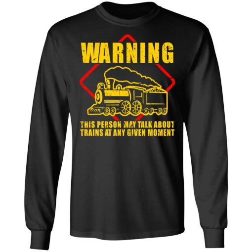 Warning This Person May Talk About Trains At Any Given Moment T-Shirts, Hoodies, Sweatshirt - Image 9