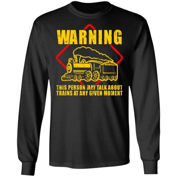Warning This Person May Talk About Trains At Any Given Moment T-Shirts, Hoodies, Sweatshirt 9