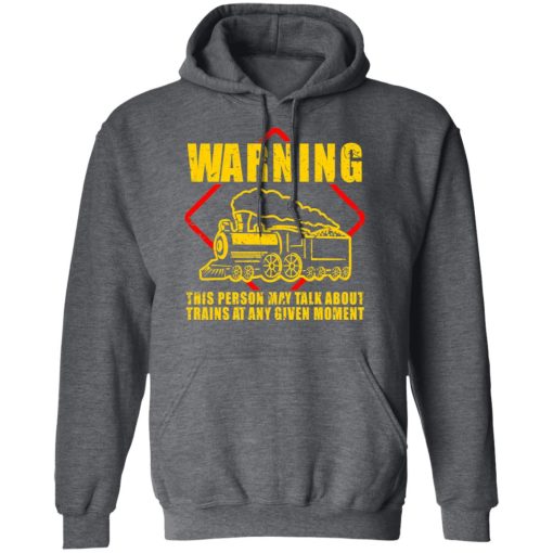 Warning This Person May Talk About Trains At Any Given Moment T-Shirts, Hoodies, Sweatshirt - Image 12