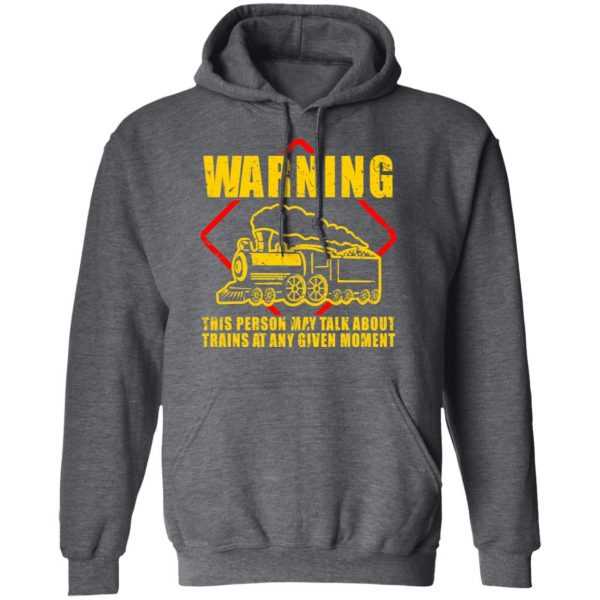 Warning This Person May Talk About Trains At Any Given Moment T-Shirts, Hoodies, Sweatshirt 12