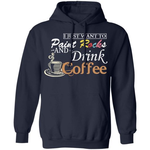 I Just Want To Paint Rocks And Drink Coffee T-Shirts - Image 11