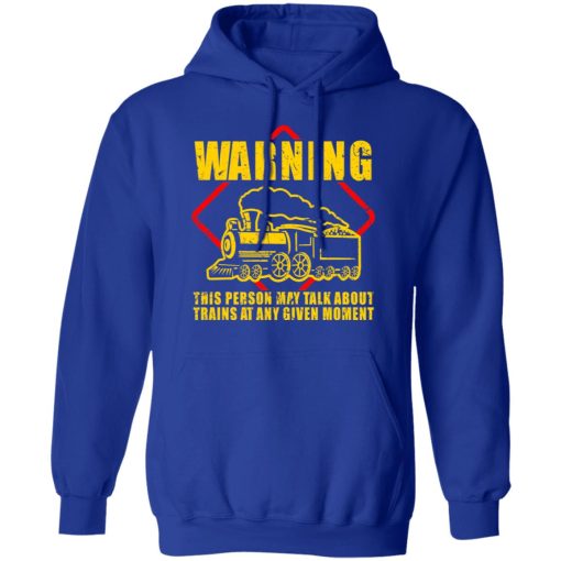 Warning This Person May Talk About Trains At Any Given Moment T-Shirts, Hoodies, Sweatshirt - Image 13