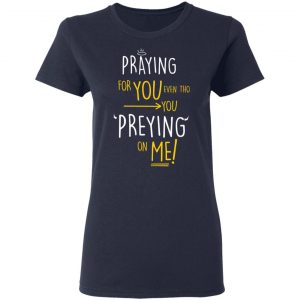 Praying For You Even Tho You Preying On Me T-Shirts, Hoodies, Sweatshirt 19