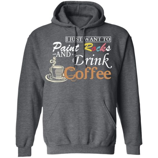 I Just Want To Paint Rocks And Drink Coffee T-Shirts - Image 12