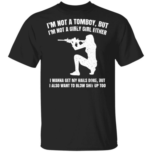 I’m Not A Tomboy But I’m Not A Girly Girl Either T-Shirts, Hoodies, Sweatshirt Apparel 3