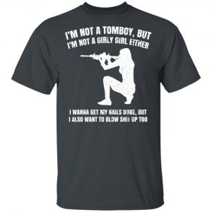 I’m Not A Tomboy But I’m Not A Girly Girl Either T-Shirts, Hoodies, Sweatshirt Apparel 2