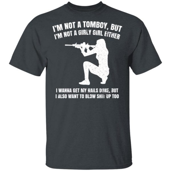 I’m Not A Tomboy But I’m Not A Girly Girl Either T-Shirts, Hoodies, Sweatshirt Apparel 4