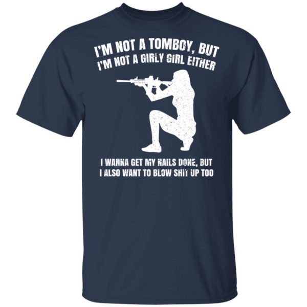 I’m Not A Tomboy But I’m Not A Girly Girl Either T-Shirts, Hoodies, Sweatshirt Apparel 5