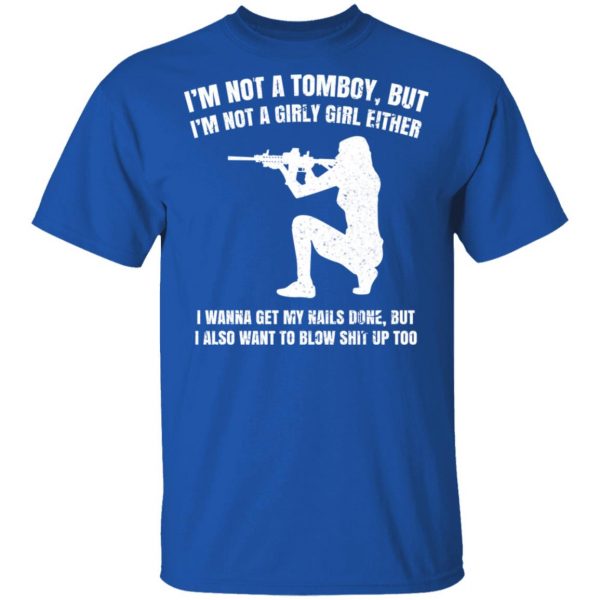 I’m Not A Tomboy But I’m Not A Girly Girl Either T-Shirts, Hoodies, Sweatshirt Apparel 6