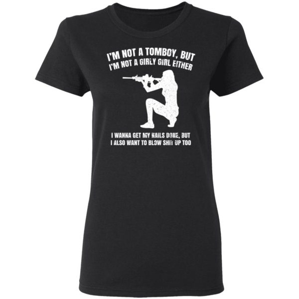 I’m Not A Tomboy But I’m Not A Girly Girl Either T-Shirts, Hoodies, Sweatshirt Apparel 7