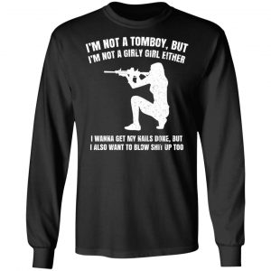 I'm Not A Tomboy But I'm Not A Girly Girl Either T-Shirts, Hoodies, Sweatshirt 6
