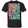 Kingdom Of Sorrow Behind The Blackest Tears T-Shirts, Hoodies, Sweatshirt Apparel