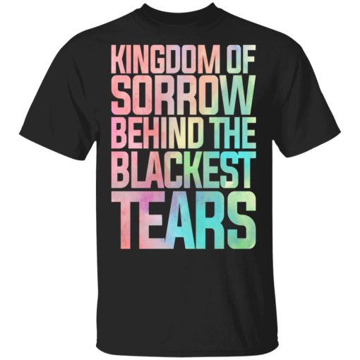 Kingdom Of Sorrow Behind The Blackest Tears T-Shirts, Hoodies, Sweatshirt