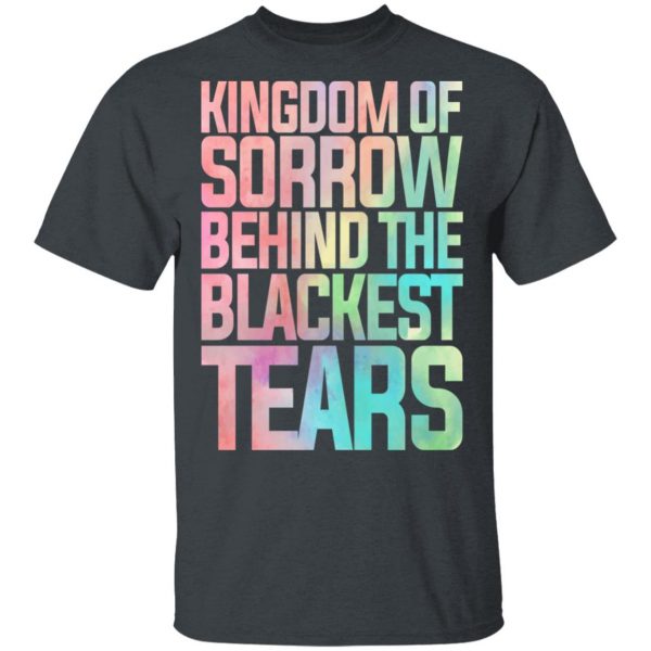 Kingdom Of Sorrow Behind The Blackest Tears T-Shirts, Hoodies, Sweatshirt 2