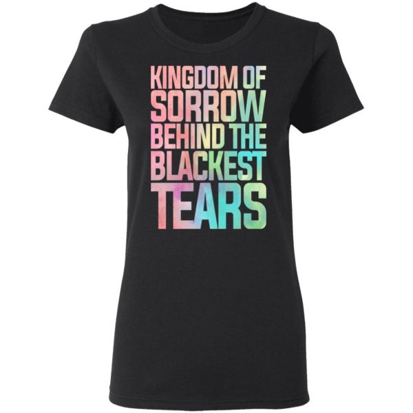 Kingdom Of Sorrow Behind The Blackest Tears T-Shirts, Hoodies, Sweatshirt 5