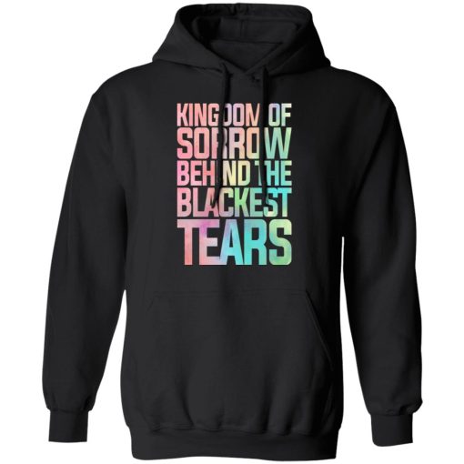 Kingdom Of Sorrow Behind The Blackest Tears T-Shirts, Hoodies, Sweatshirt - Image 10