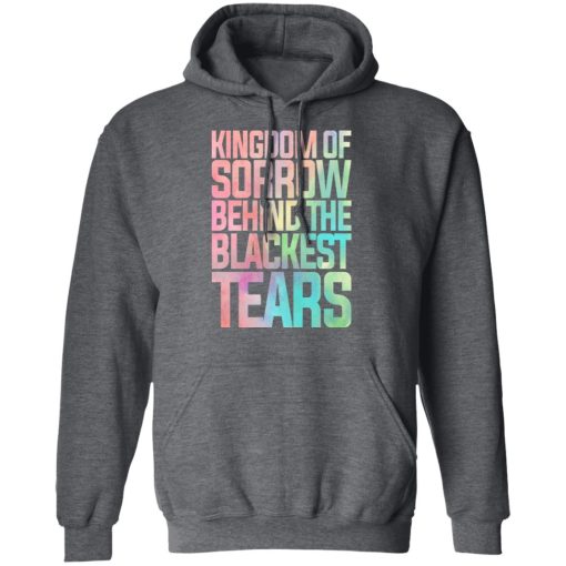 Kingdom Of Sorrow Behind The Blackest Tears T-Shirts, Hoodies, Sweatshirt - Image 12