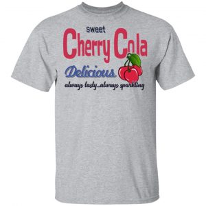Sweet Cherry Cola Delicious Always Tasty Always Sparking T-Shirts, Hoodies, Sweatshirt 14