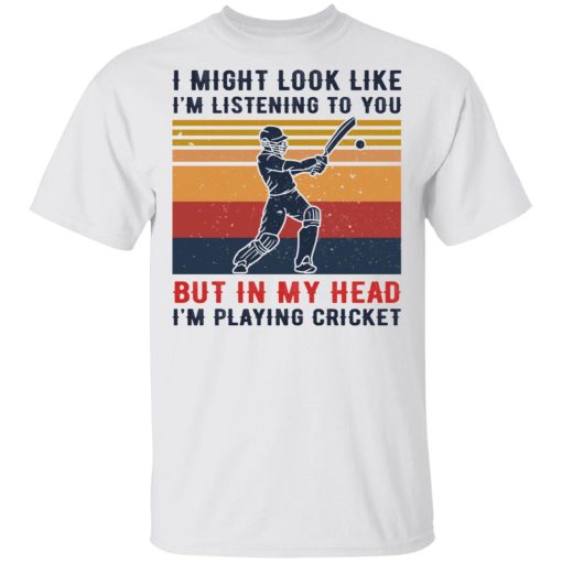 I Might Look Like I'm Listening To You But In My Head I'm Playing Cricket T-Shirts, Hoodies, Sweatshirt - Image 2