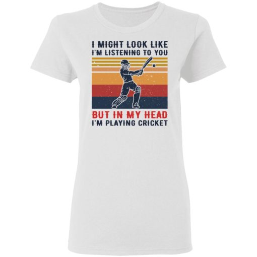 I Might Look Like I'm Listening To You But In My Head I'm Playing Cricket T-Shirts, Hoodies, Sweatshirt - Image 3