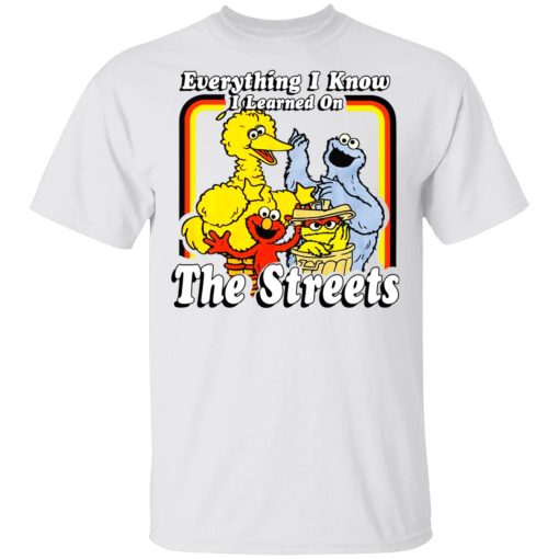 Everything I Know I Learned On The Streets T-Shirts, Hoodies, Sweatshirt 2