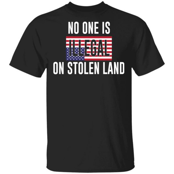 No One Is Illegal On Stolen Land T-Shirts 1