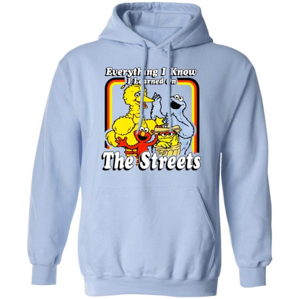 Everything I Know I Learned On The Streets T-Shirts, Hoodies, Sweatshirt Movie 14