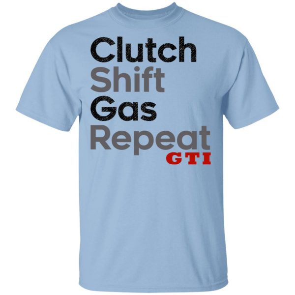 Clutch Shift Gas Repeat GTI T-Shirts, Hoodies, Sweatshirt 1