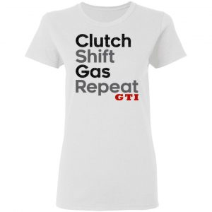Clutch Shift Gas Repeat GTI T-Shirts, Hoodies, Sweatshirt 5