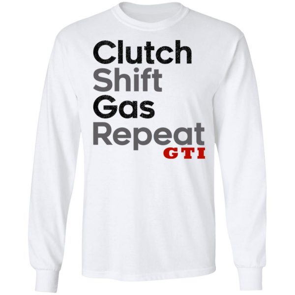 Clutch Shift Gas Repeat GTI T-Shirts, Hoodies, Sweatshirt 3