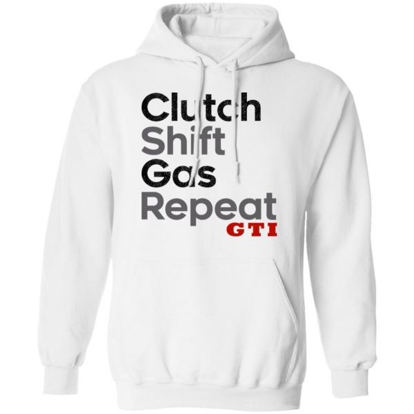 Clutch Shift Gas Repeat GTI T-Shirts, Hoodies, Sweatshirt 4