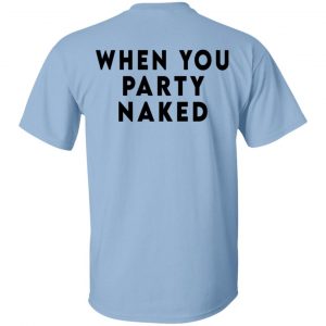 Shit Happens When You Party Naked T-Shirts, Hoodies, Sweatshirt 19