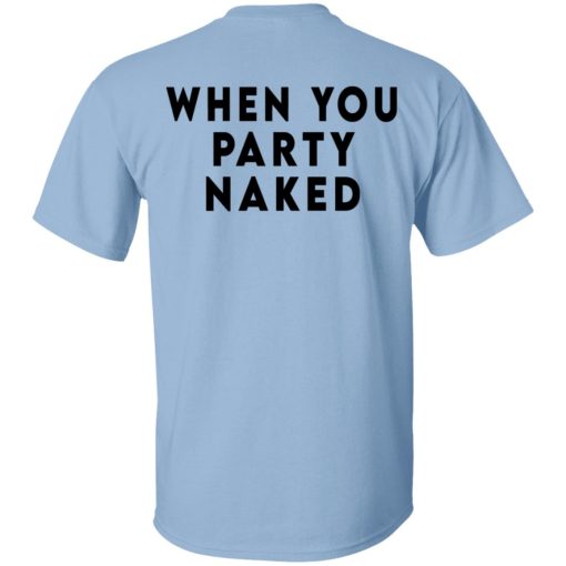 Shit Happens When You Party Naked T-Shirts, Hoodies, Sweatshirt 2