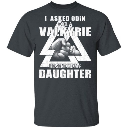 I Asked Odin For A Valkyrie He Sent Me My Daughter T-Shirts 2