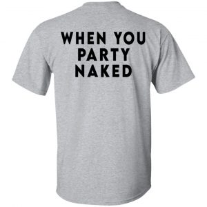 Shit Happens When You Party Naked T-Shirts, Hoodies, Sweatshirt 23