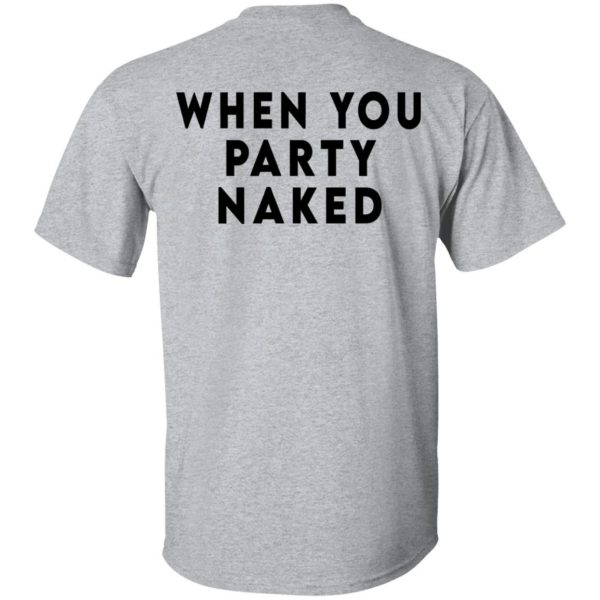 Shit Happens When You Party Naked T-Shirts, Hoodies, Sweatshirt 6