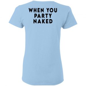 Shit Happens When You Party Naked T-Shirts, Hoodies, Sweatshirt 25
