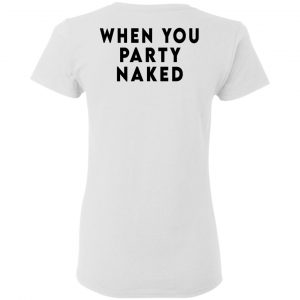 Shit Happens When You Party Naked T-Shirts, Hoodies, Sweatshirt 27