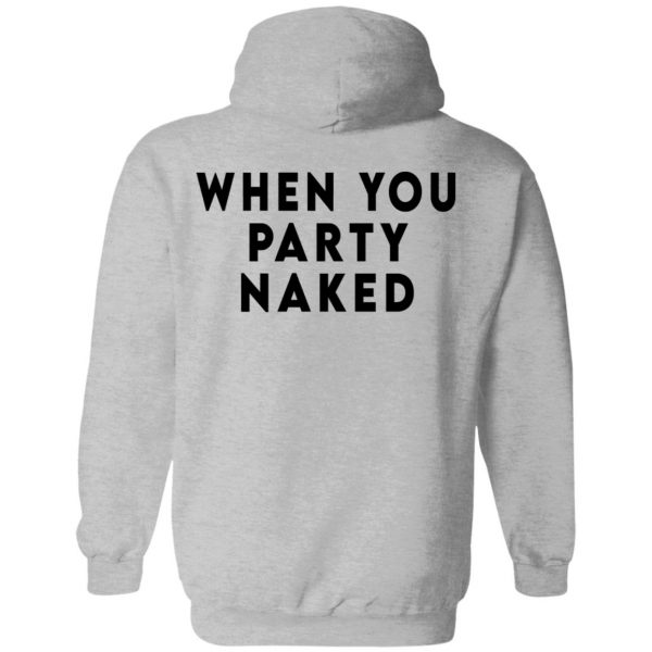 Shit Happens When You Party Naked T-Shirts, Hoodies, Sweatshirt 14