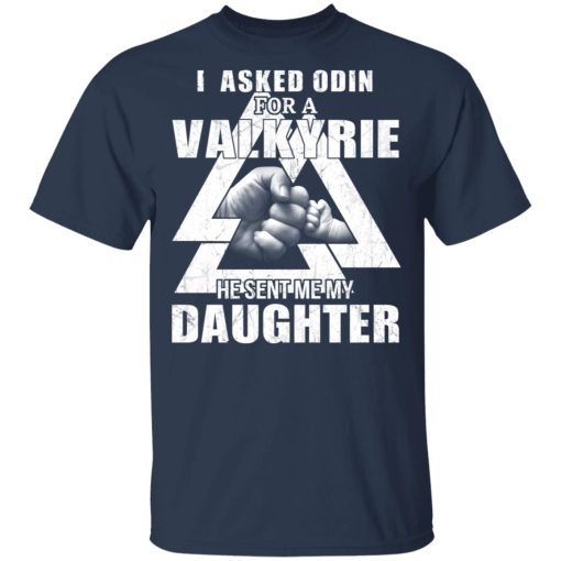 I Asked Odin For A Valkyrie He Sent Me My Daughter T-Shirts - Image 3