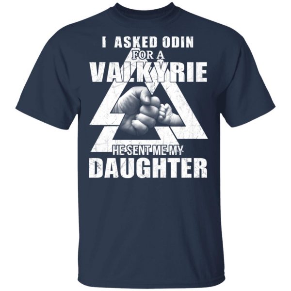 I Asked Odin For A Valkyrie He Sent Me My Daughter T-Shirts 3