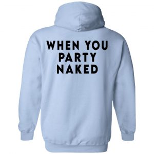 Shit Happens When You Party Naked T-Shirts, Hoodies, Sweatshirt 35