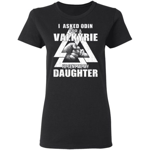 I Asked Odin For A Valkyrie He Sent Me My Daughter T-Shirts - Image 5