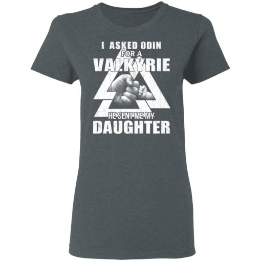 I Asked Odin For A Valkyrie He Sent Me My Daughter T-Shirts - Image 7