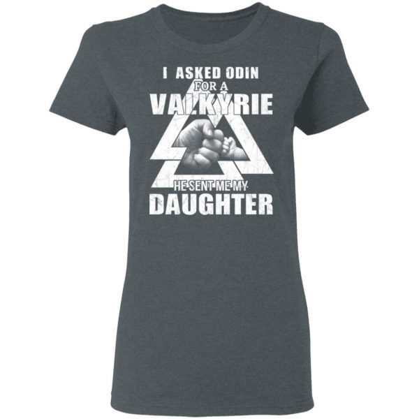 I Asked Odin For A Valkyrie He Sent Me My Daughter T-Shirts 7