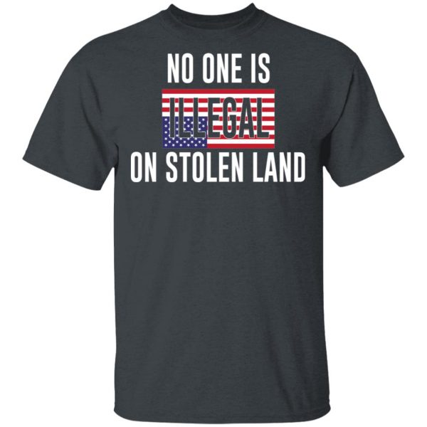 No One Is Illegal On Stolen Land T-Shirts 2