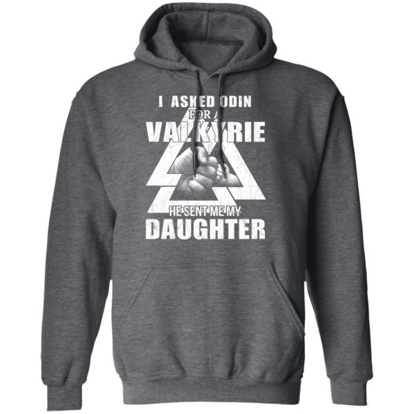 I Asked Odin For A Valkyrie He Sent Me My Daughter T-Shirts 12