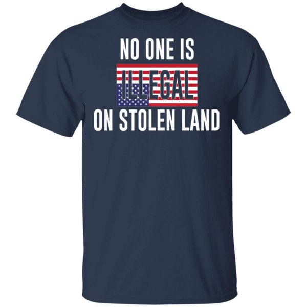 No One Is Illegal On Stolen Land T-Shirts 3