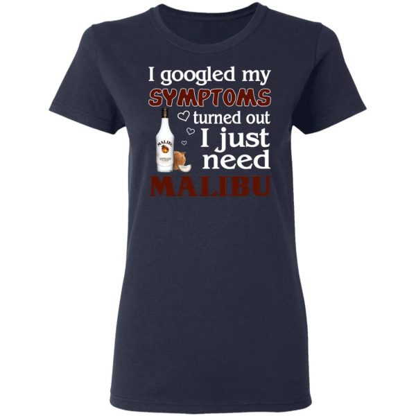 I Googled My Symptoms Turned Out I Just Need Malibu T-Shirts 7