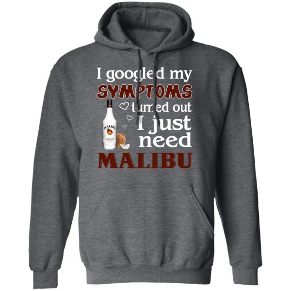 I Googled My Symptoms Turned Out I Just Need Malibu T-Shirts 12